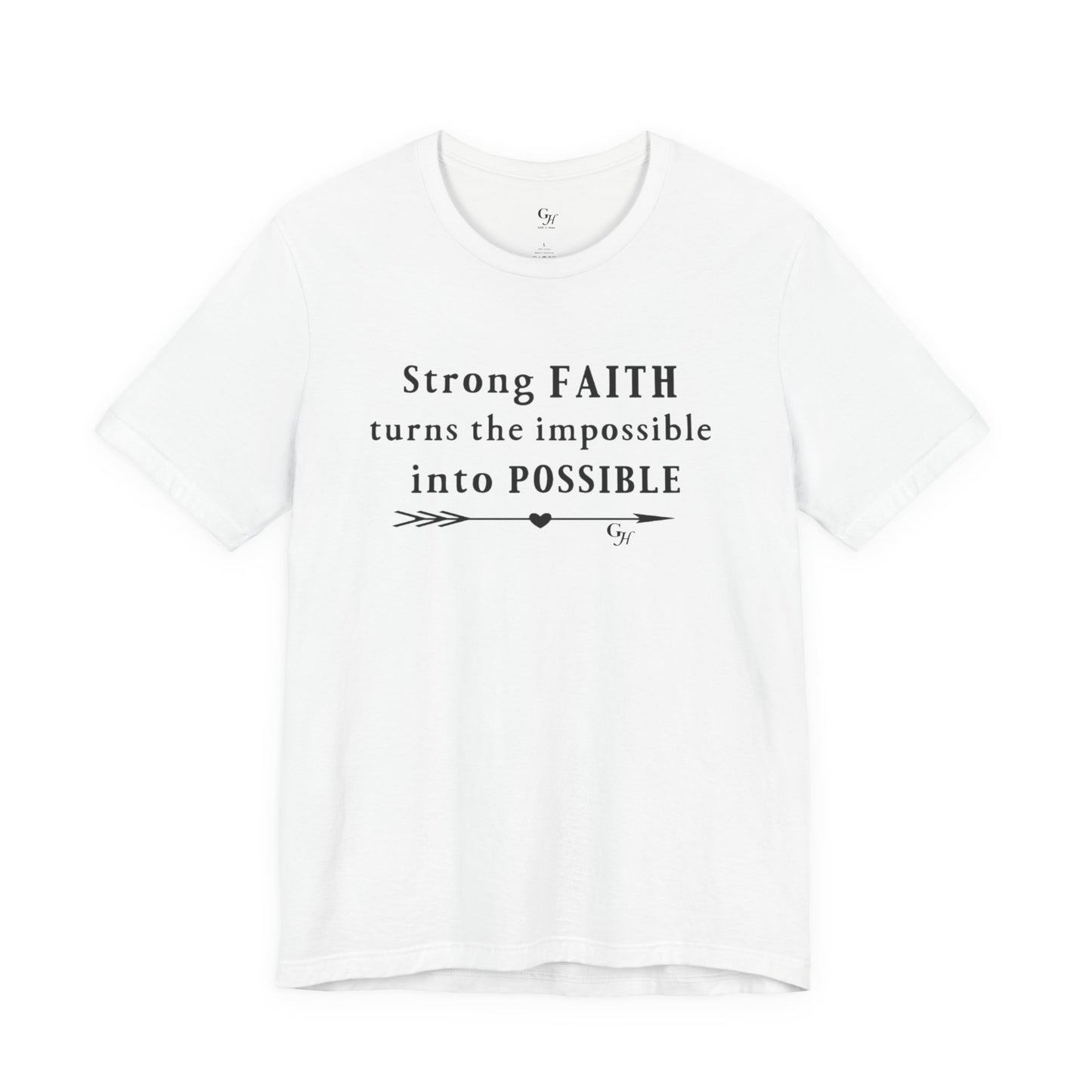 "Strong FAITH turns the impossible into POSSIBLE" - T-Shirt