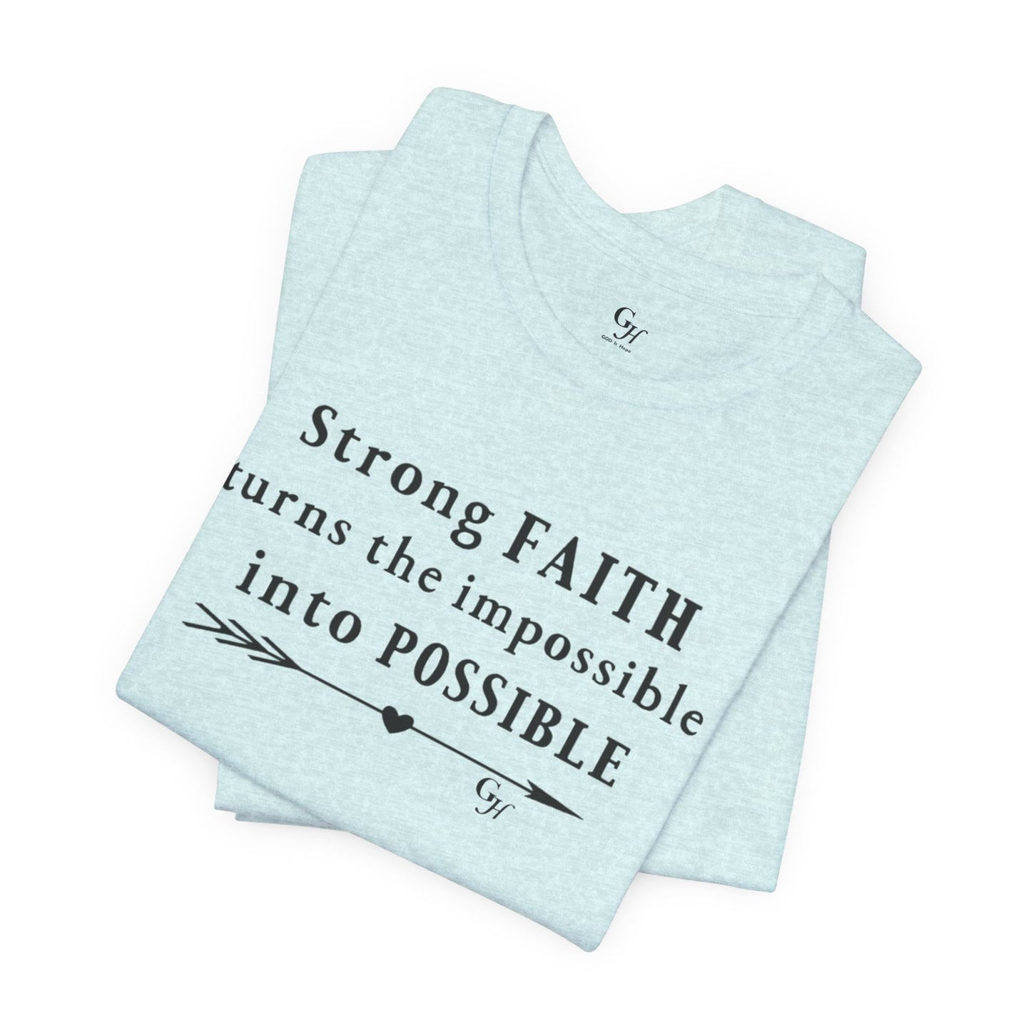 "Strong FAITH turns the impossible into POSSIBLE" - T-Shirt