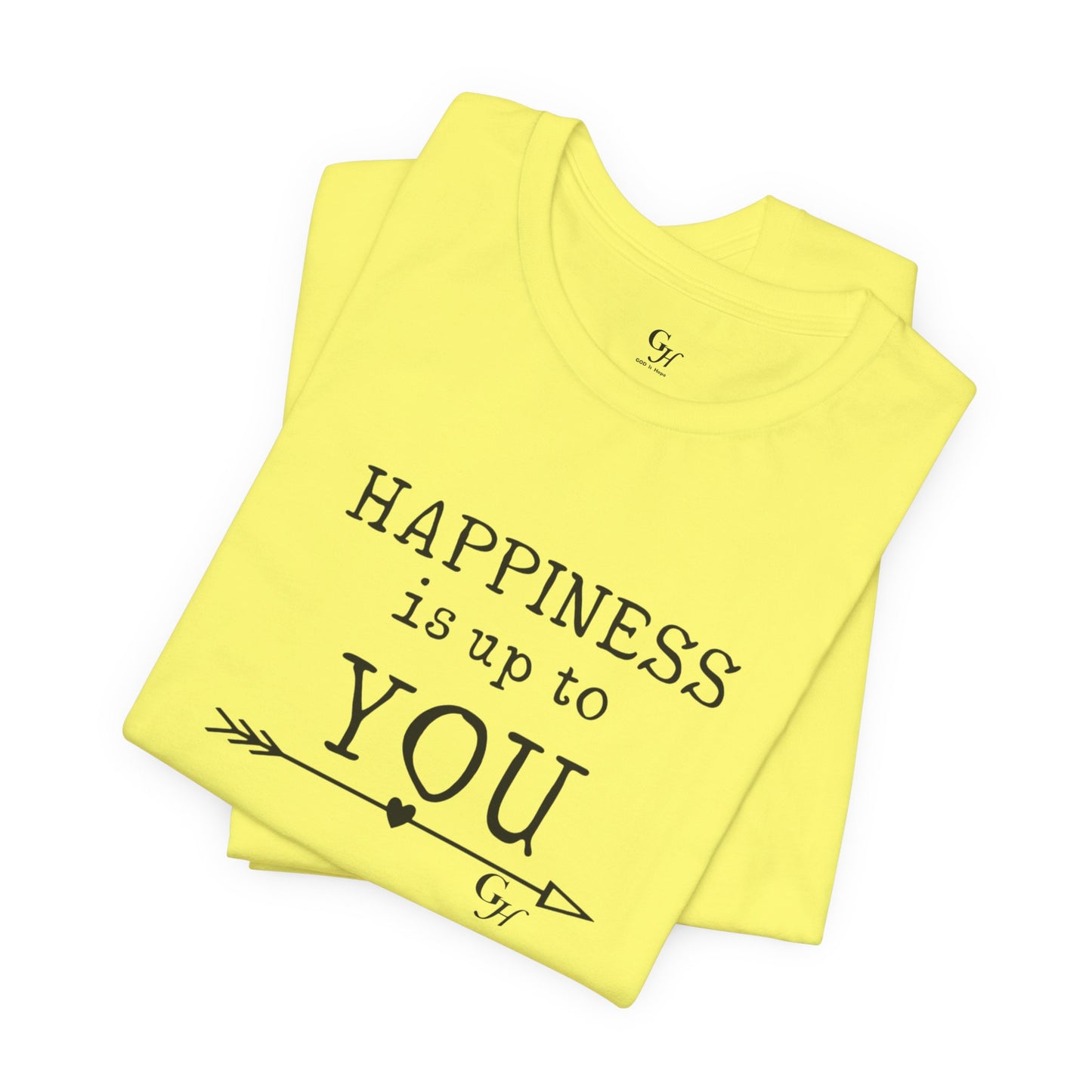 "Happiness Is Up To You"-  T-Shirt