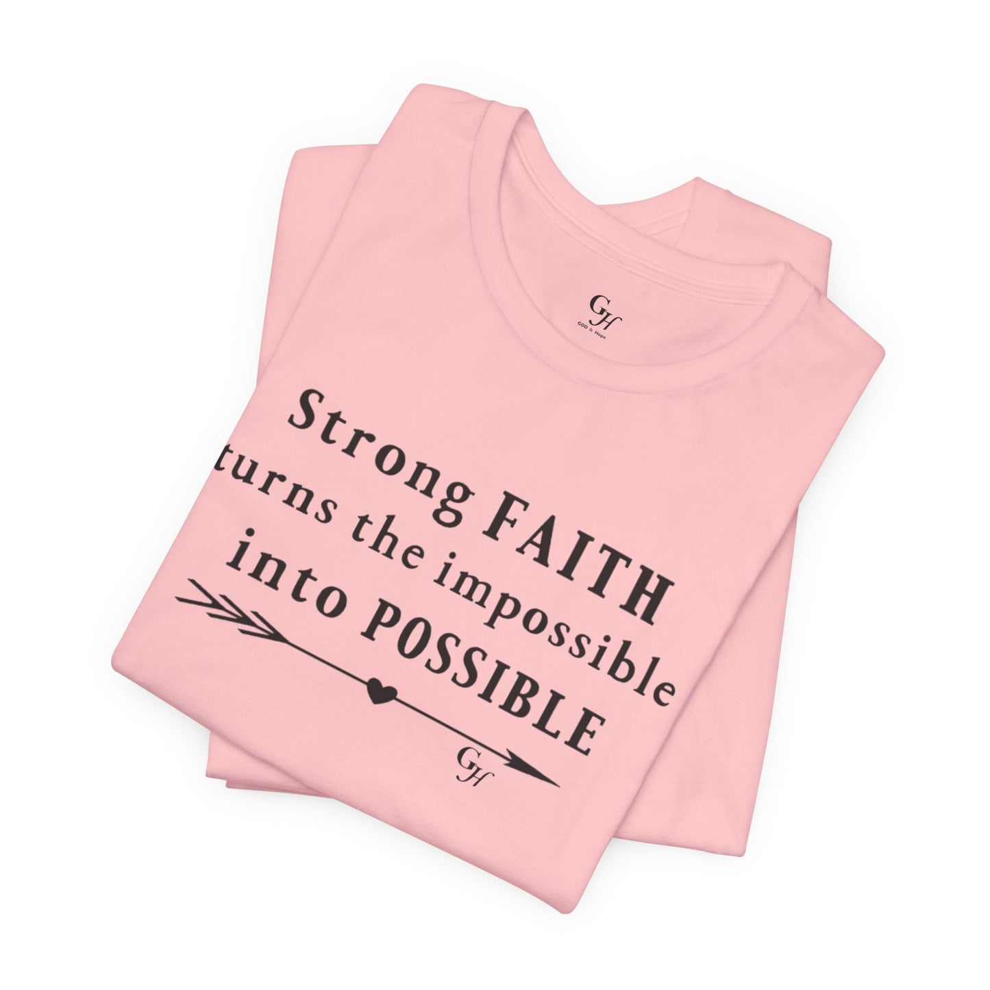 "Strong FAITH turns the impossible into POSSIBLE" - T-Shirt