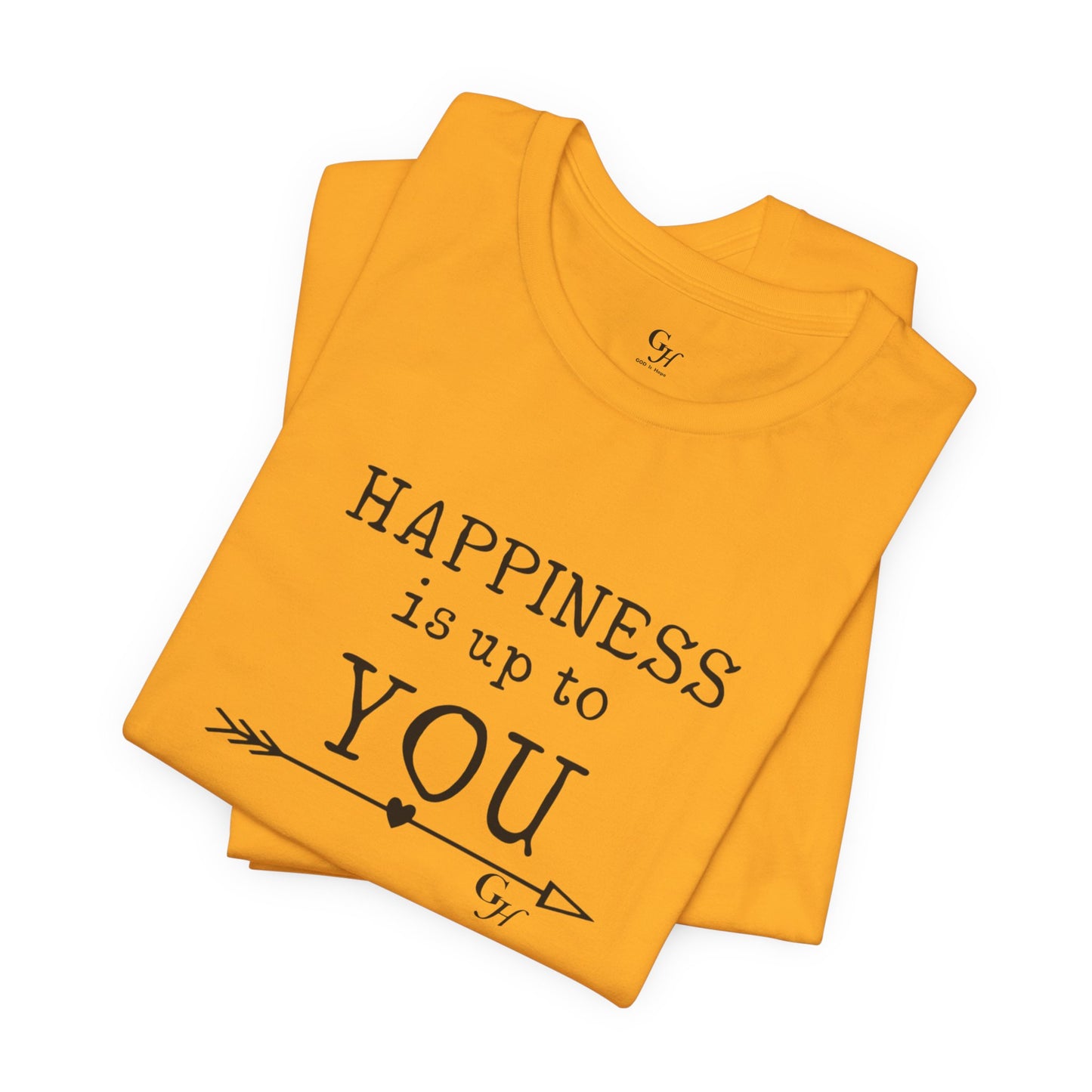 "Happiness Is Up To You"-  T-Shirt