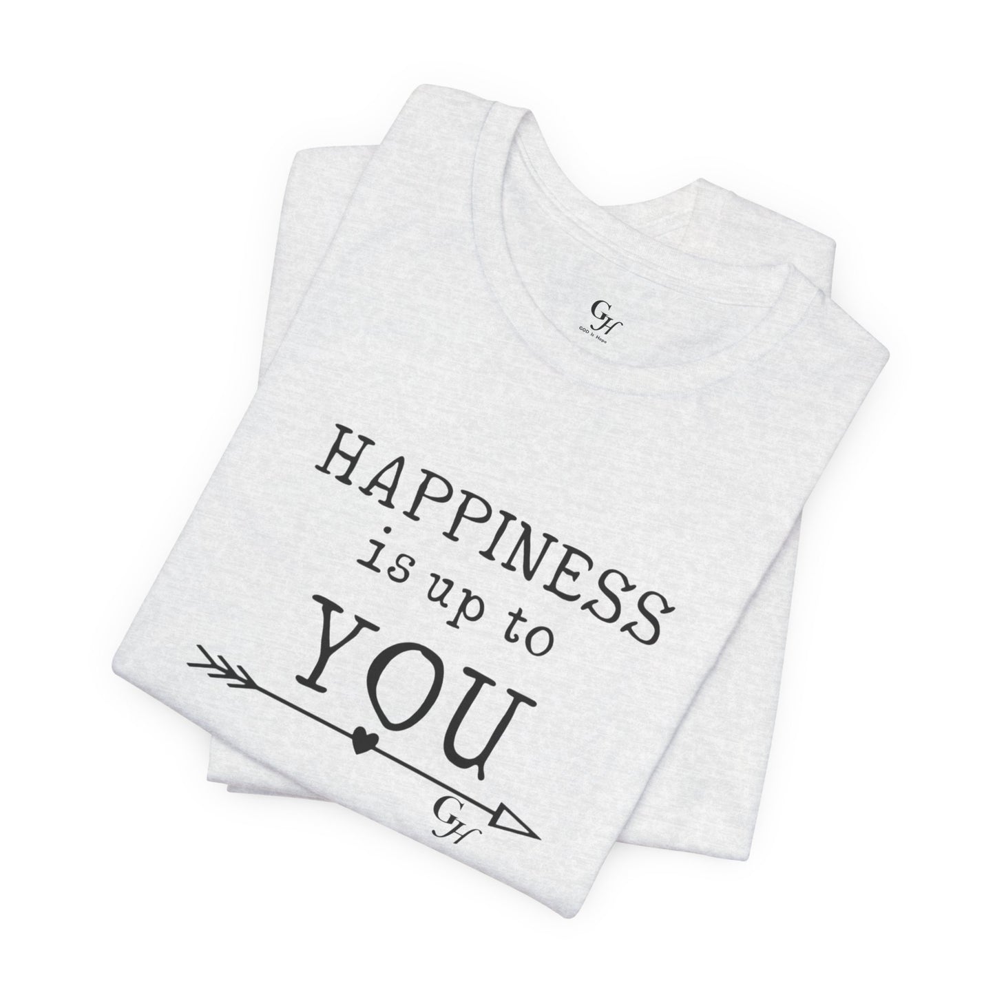 "Happiness Is Up To You"-  T-Shirt