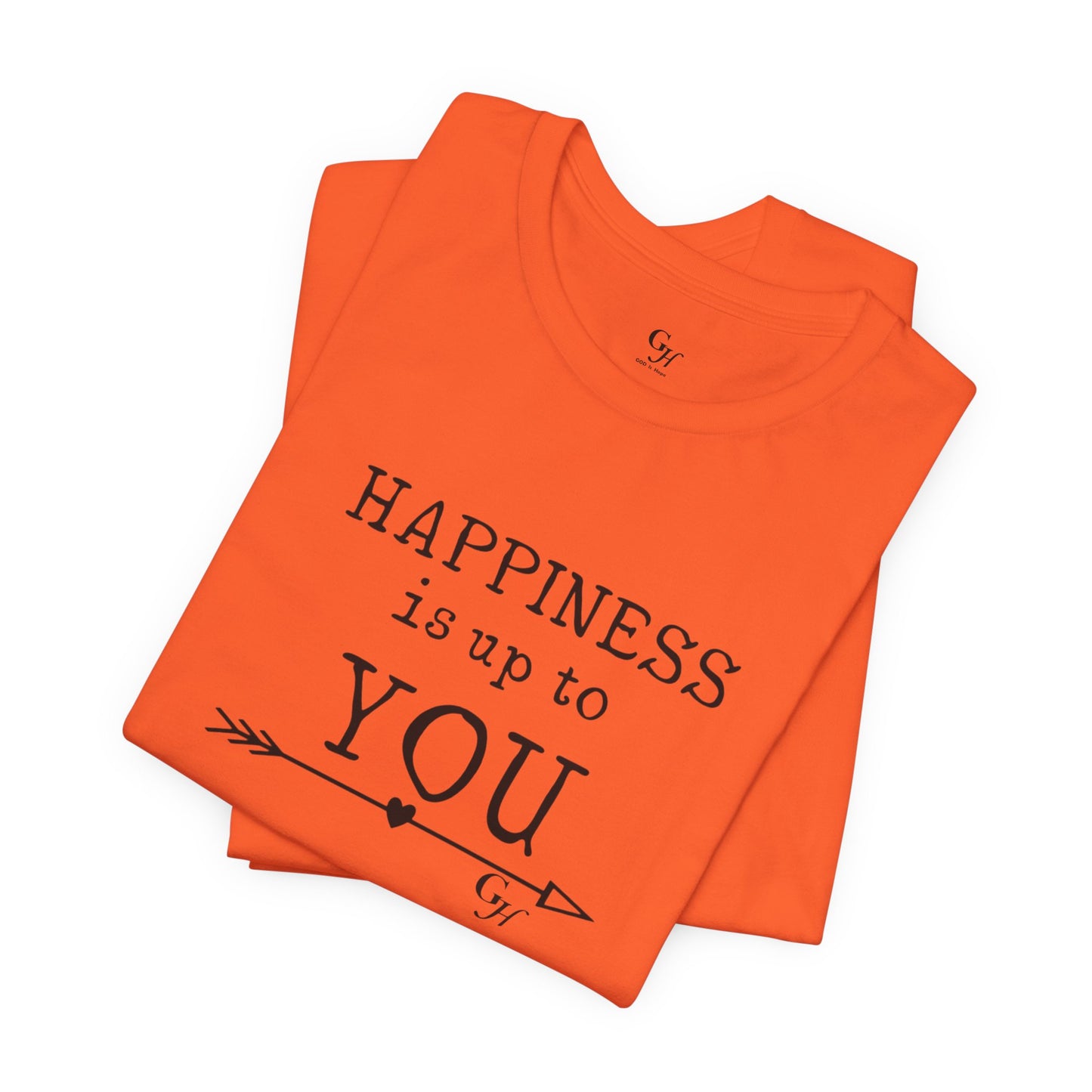 "Happiness Is Up To You"-  T-Shirt