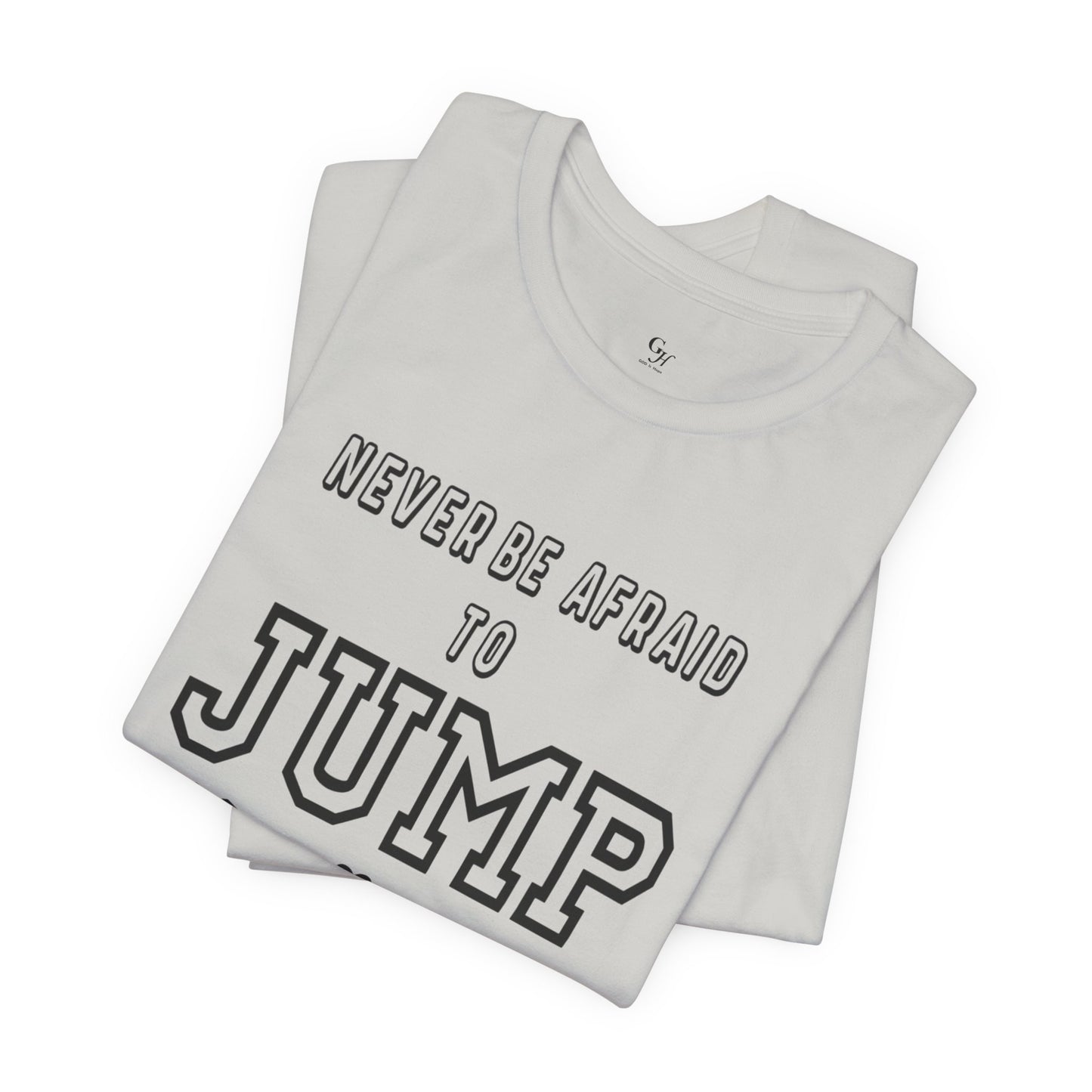 "Never Be Afraid to Jump"  T-Shirt
