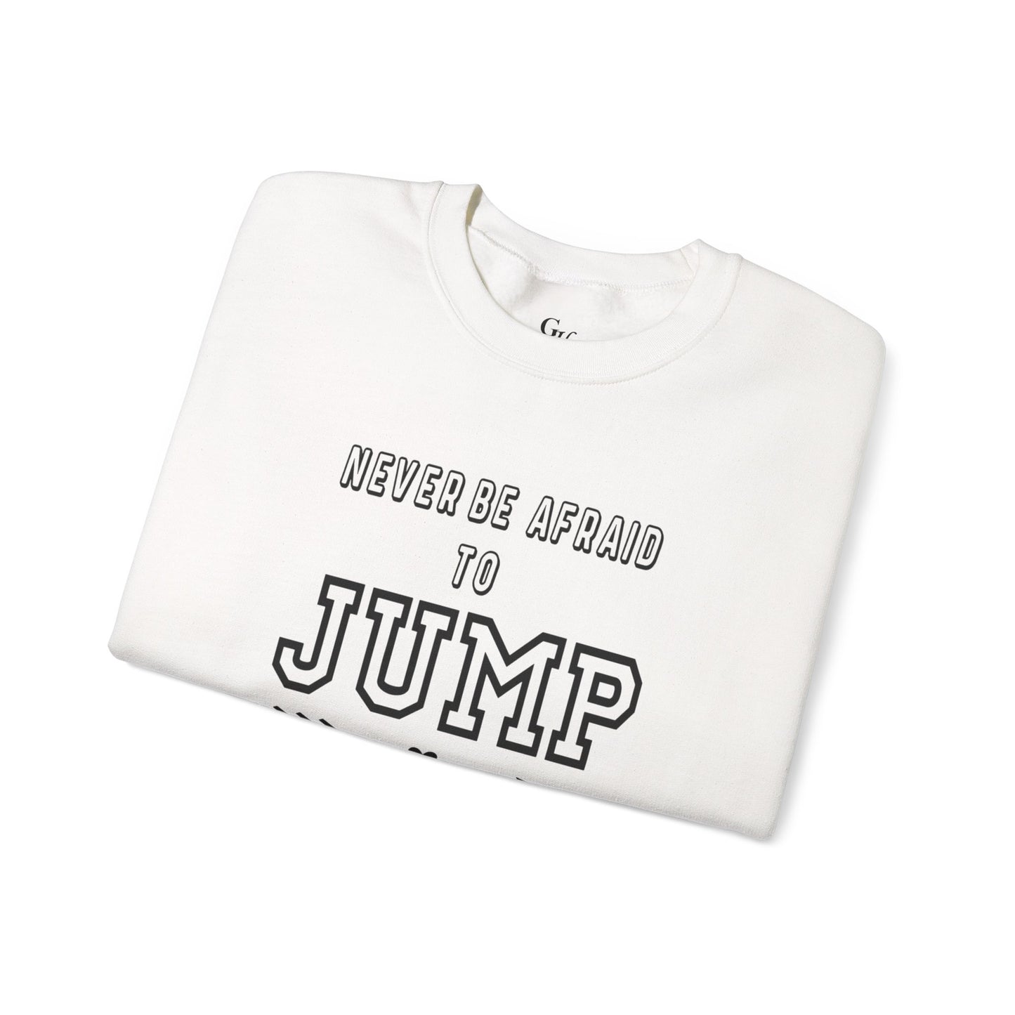"Never Be Afraid to Jump"    Crewneck Sweatshirt