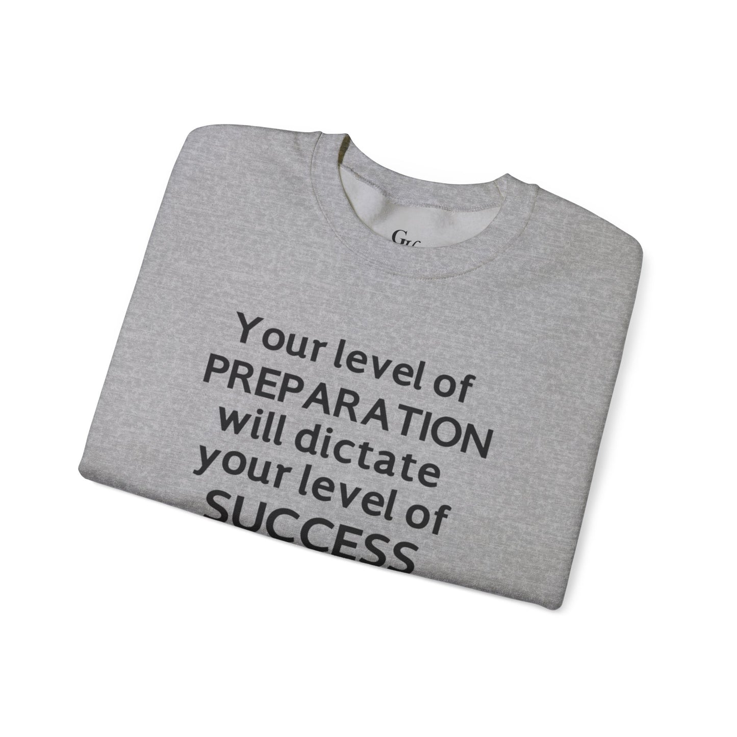 "Your Level of Preparation Will Dictate Your Level of Success"-    Crewneck Sweatshirt