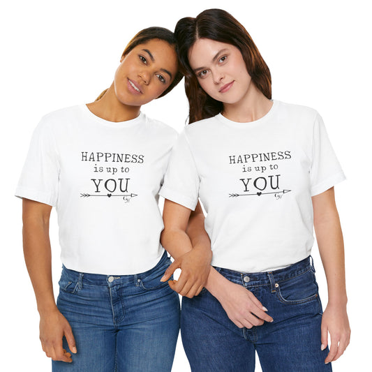 "Happiness Is Up To You"-  T-Shirt