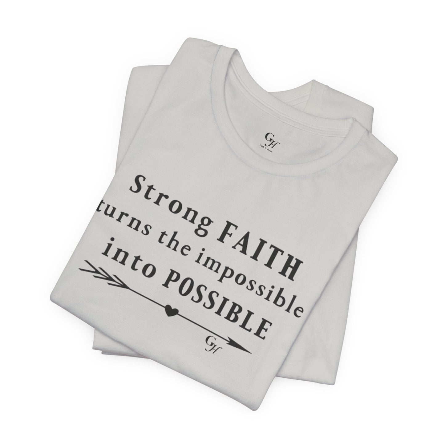 "Strong FAITH turns the impossible into POSSIBLE" - T-Shirt