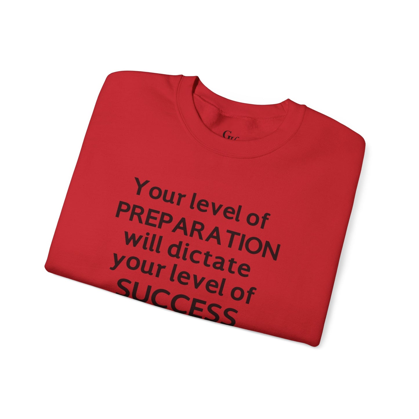 "Your Level of Preparation Will Dictate Your Level of Success"-    Crewneck Sweatshirt