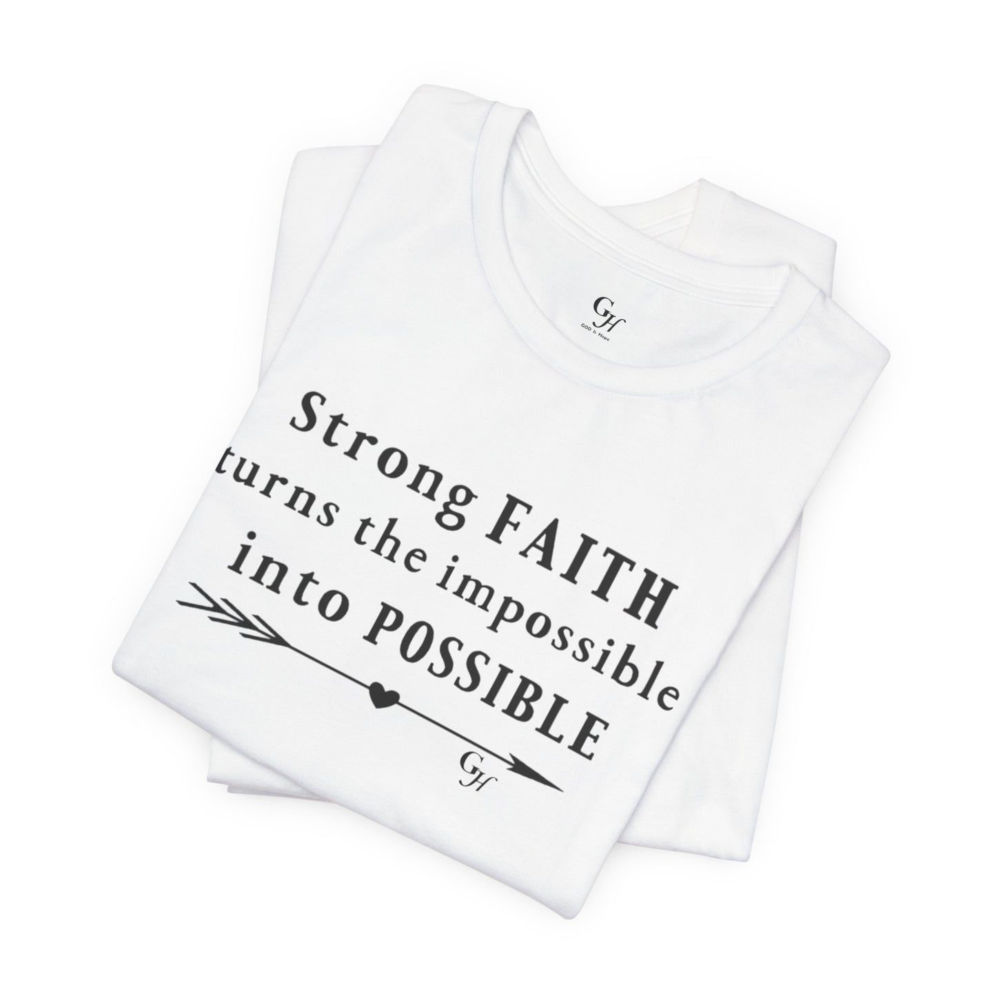 "Strong FAITH turns the impossible into POSSIBLE" - T-Shirt