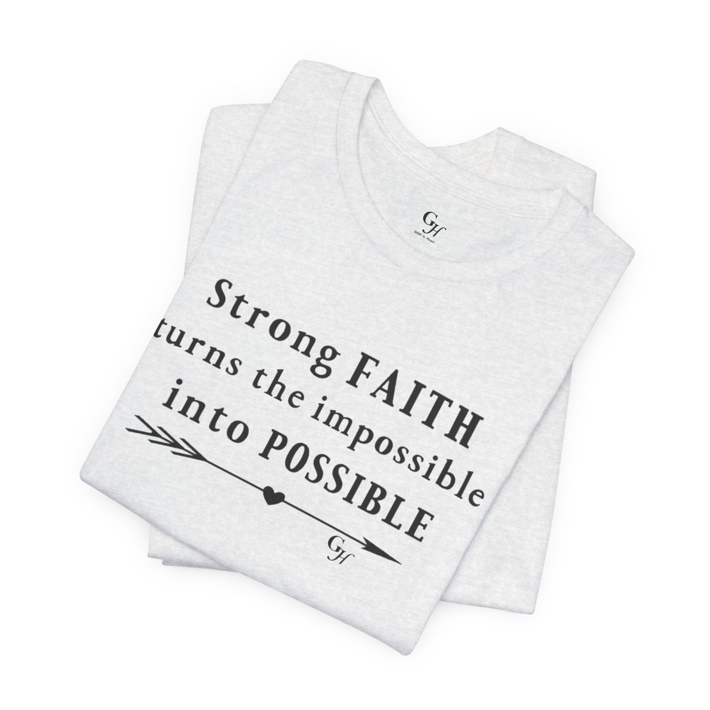 "Strong FAITH turns the impossible into POSSIBLE" - T-Shirt