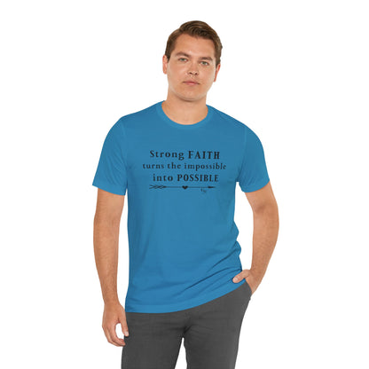 "Strong FAITH turns the impossible into POSSIBLE" - T-Shirt