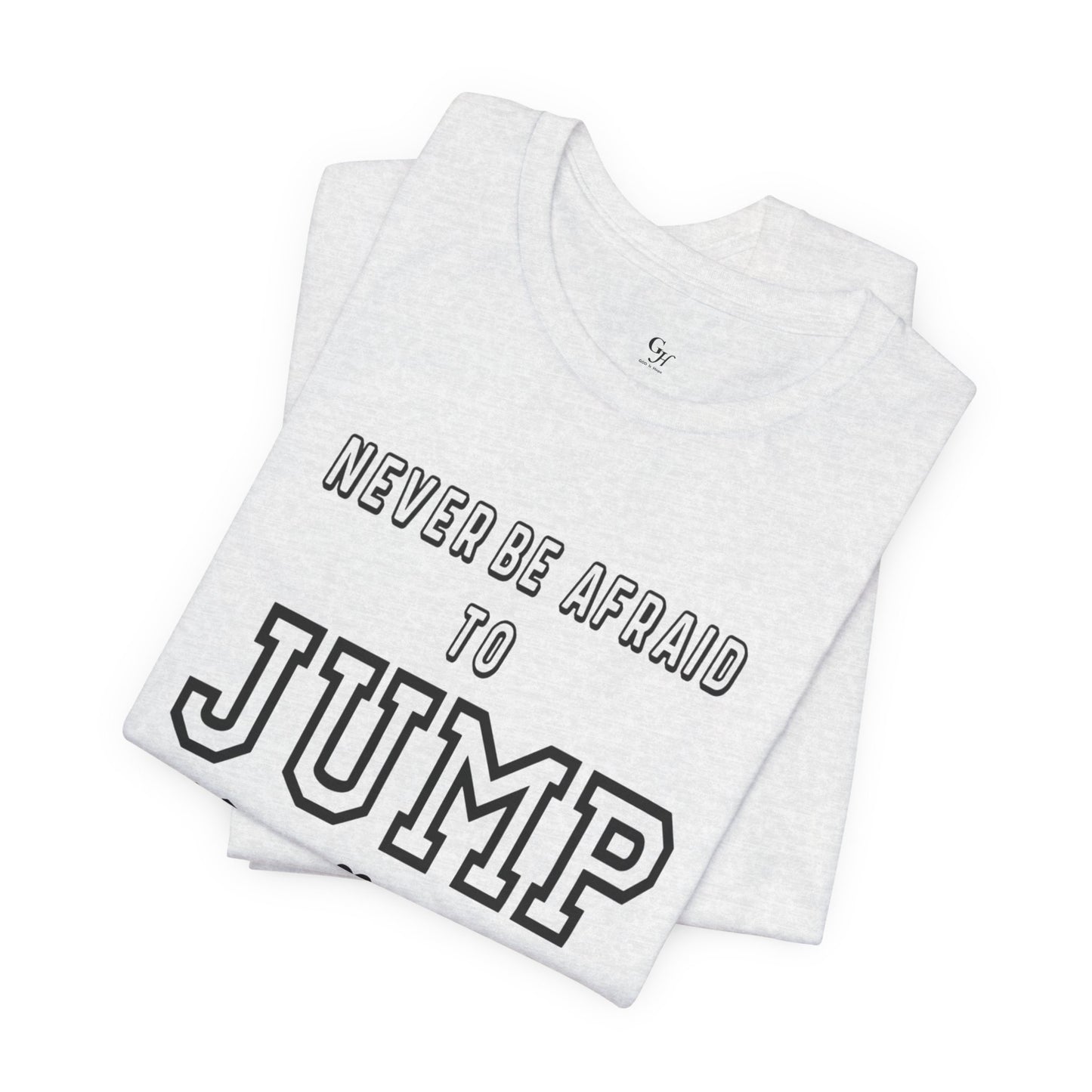 "Never Be Afraid to Jump"  T-Shirt