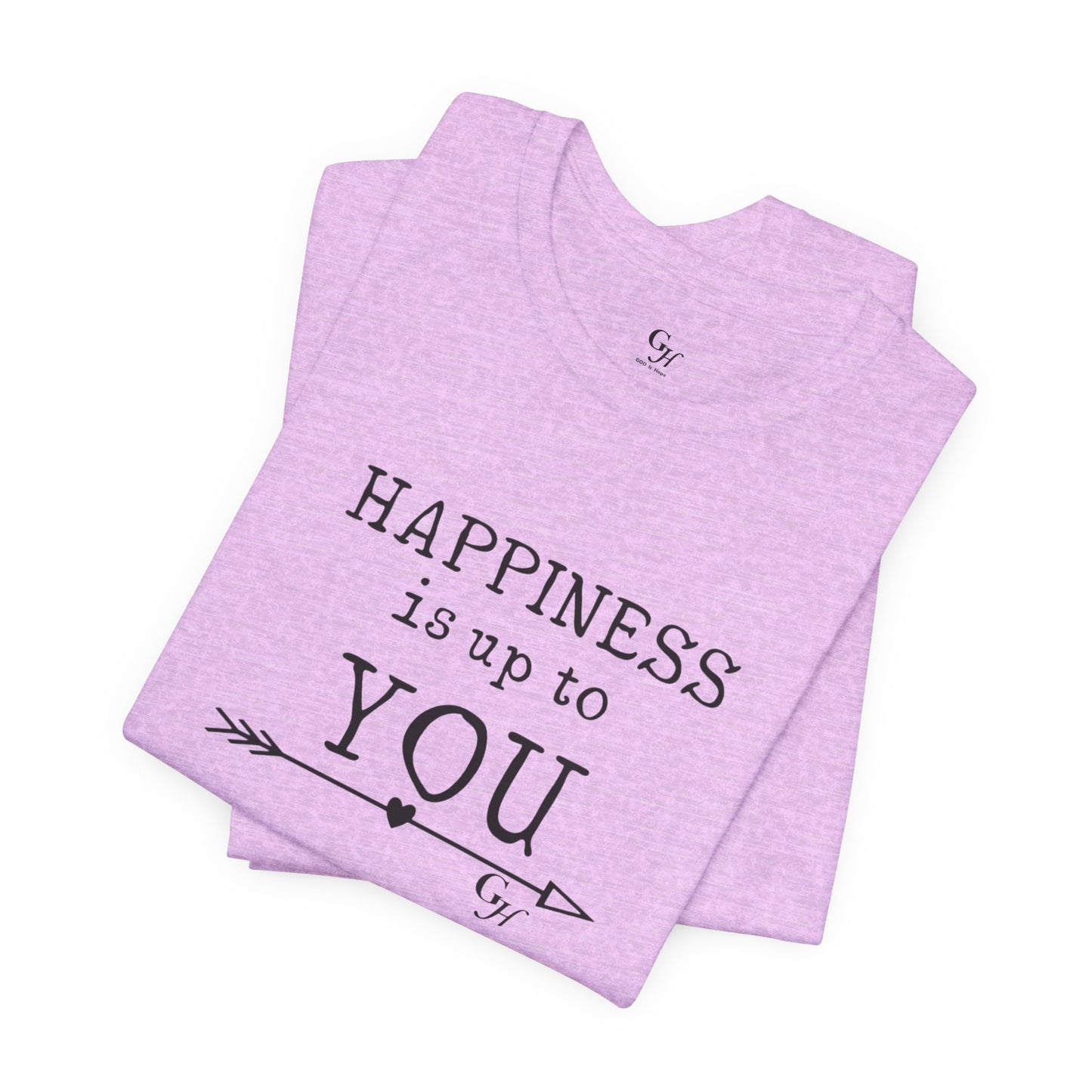 "Happiness Is Up To You"-  T-Shirt