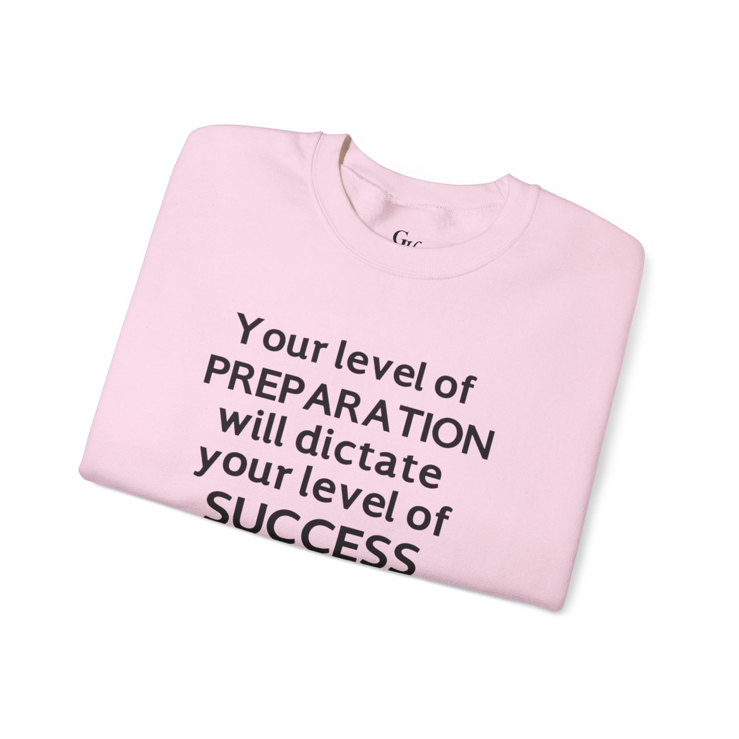 "Your Level of Preparation Will Dictate Your Level of Success"-    Crewneck Sweatshirt