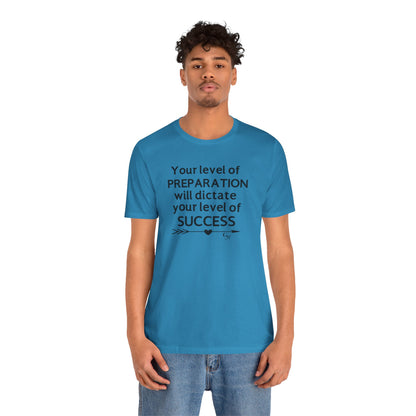 "Your Level of Preparation Will Dictate Your Level of Success"-     T-shirt