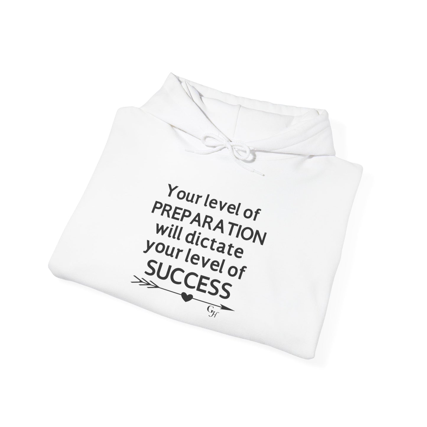 "Your Level of Preparation Will Dictate Your Level of Success"-     Hoodie