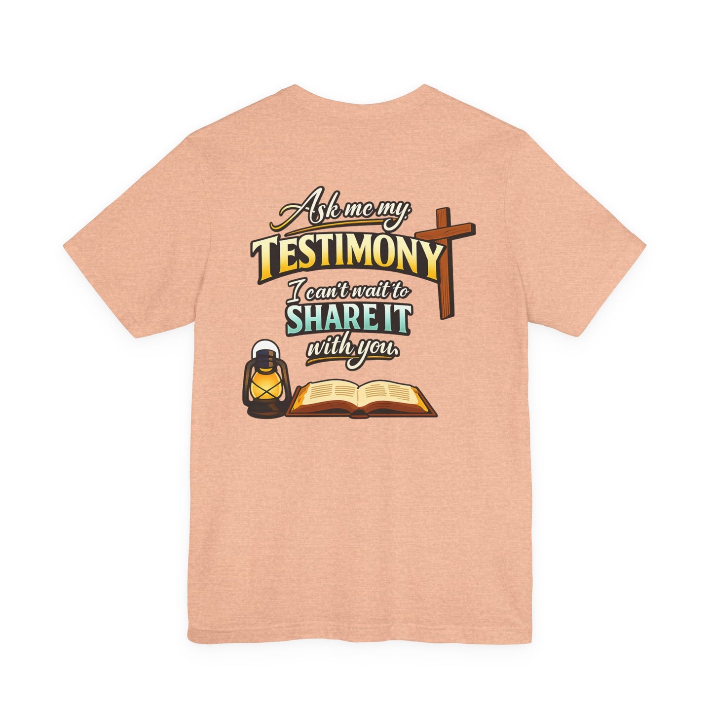 Testimony Tee — "Ask Me My Testimony, I Can't Wait to Share It  with you"