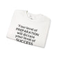 "Your Level of Preparation Will Dictate Your Level of Success"-    Crewneck Sweatshirt