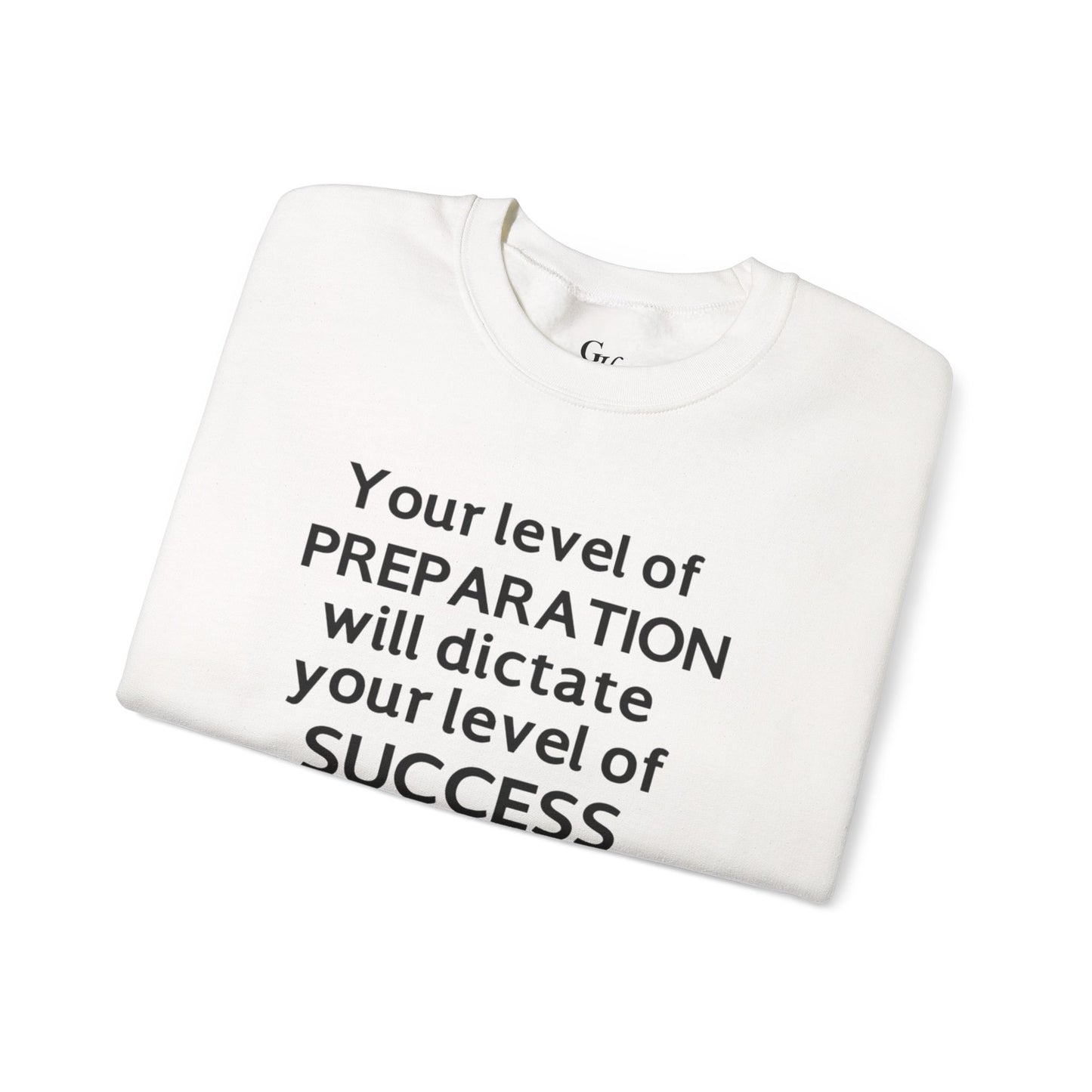"Your Level of Preparation Will Dictate Your Level of Success"-    Crewneck Sweatshirt