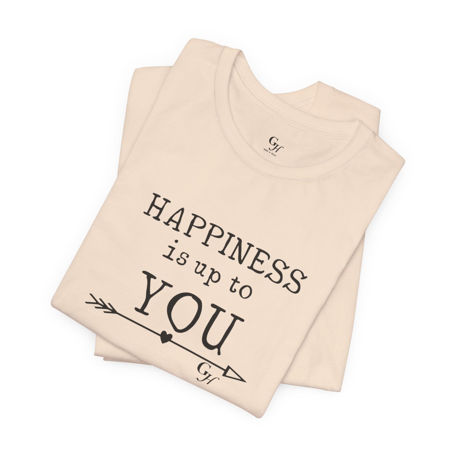 "Happiness Is Up To You"-  T-Shirt