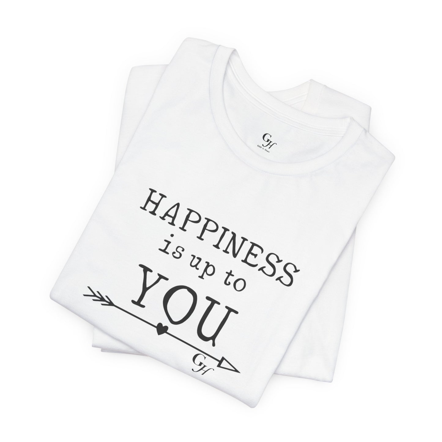 "Happiness Is Up To You"-  T-Shirt