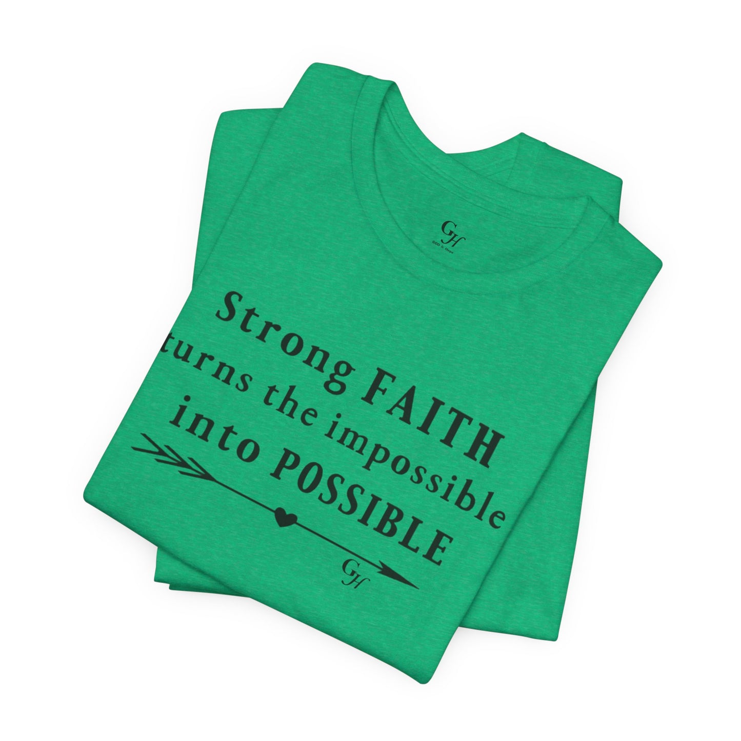 "Strong FAITH turns the impossible into POSSIBLE" - T-Shirt