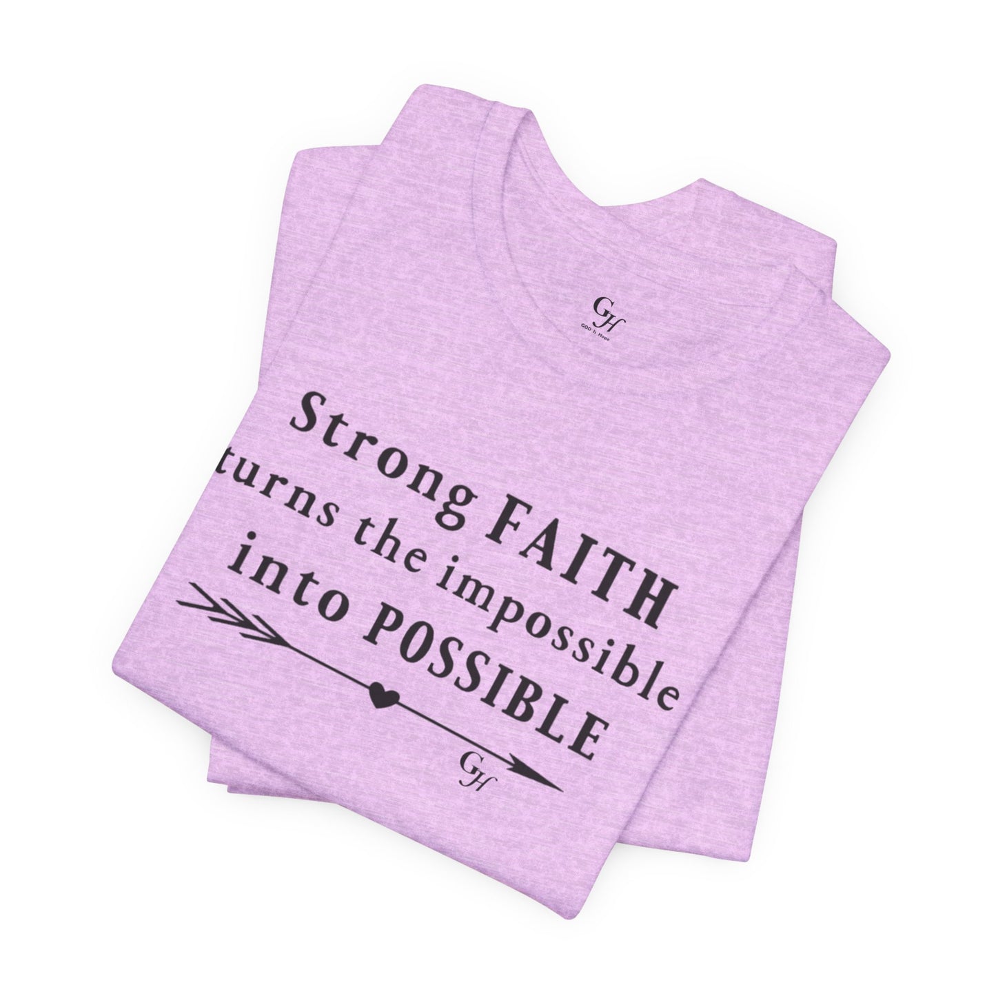 "Strong FAITH turns the impossible into POSSIBLE" - T-Shirt