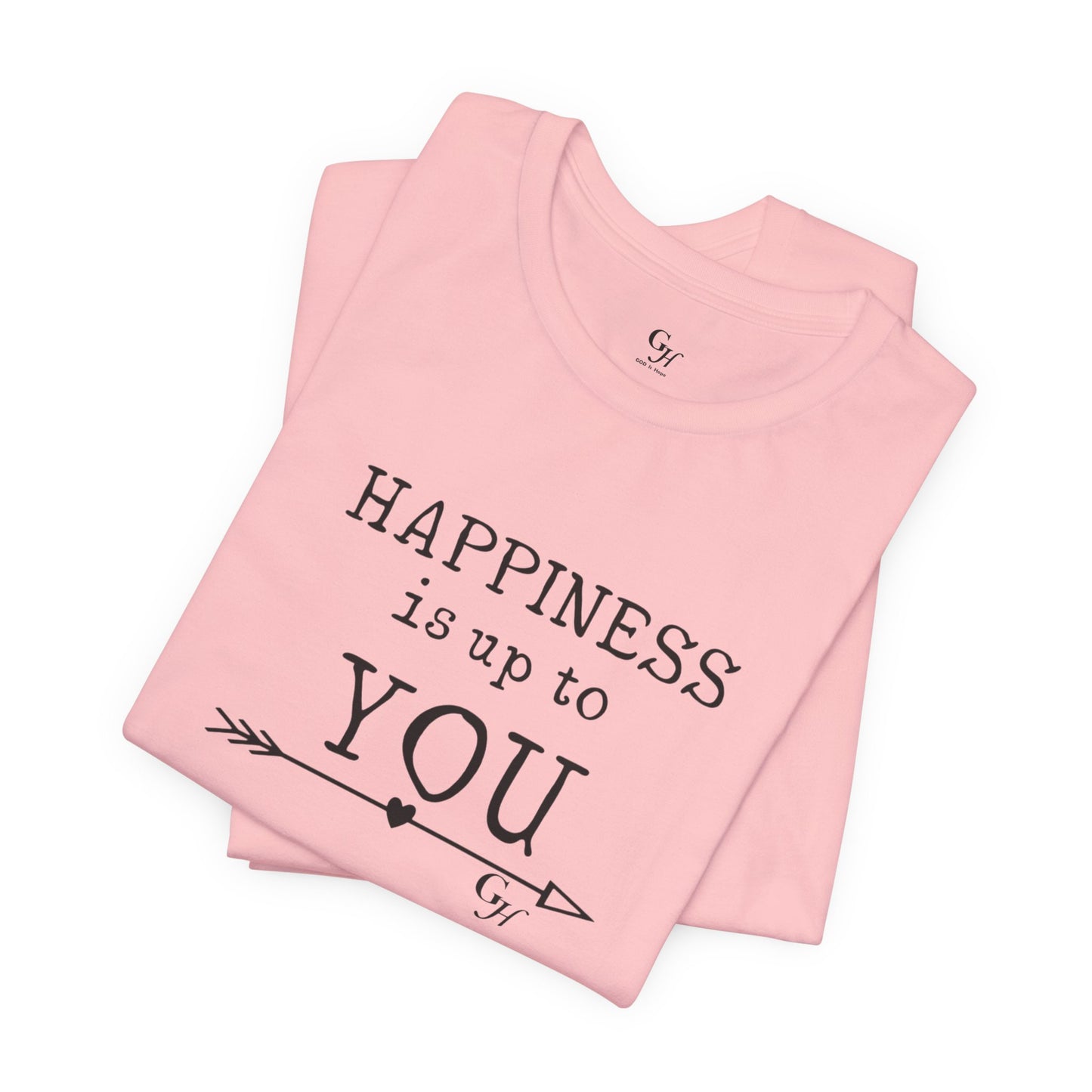 "Happiness Is Up To You"-  T-Shirt