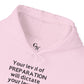"Your Level of Preparation Will Dictate Your Level of Success"-     Hoodie