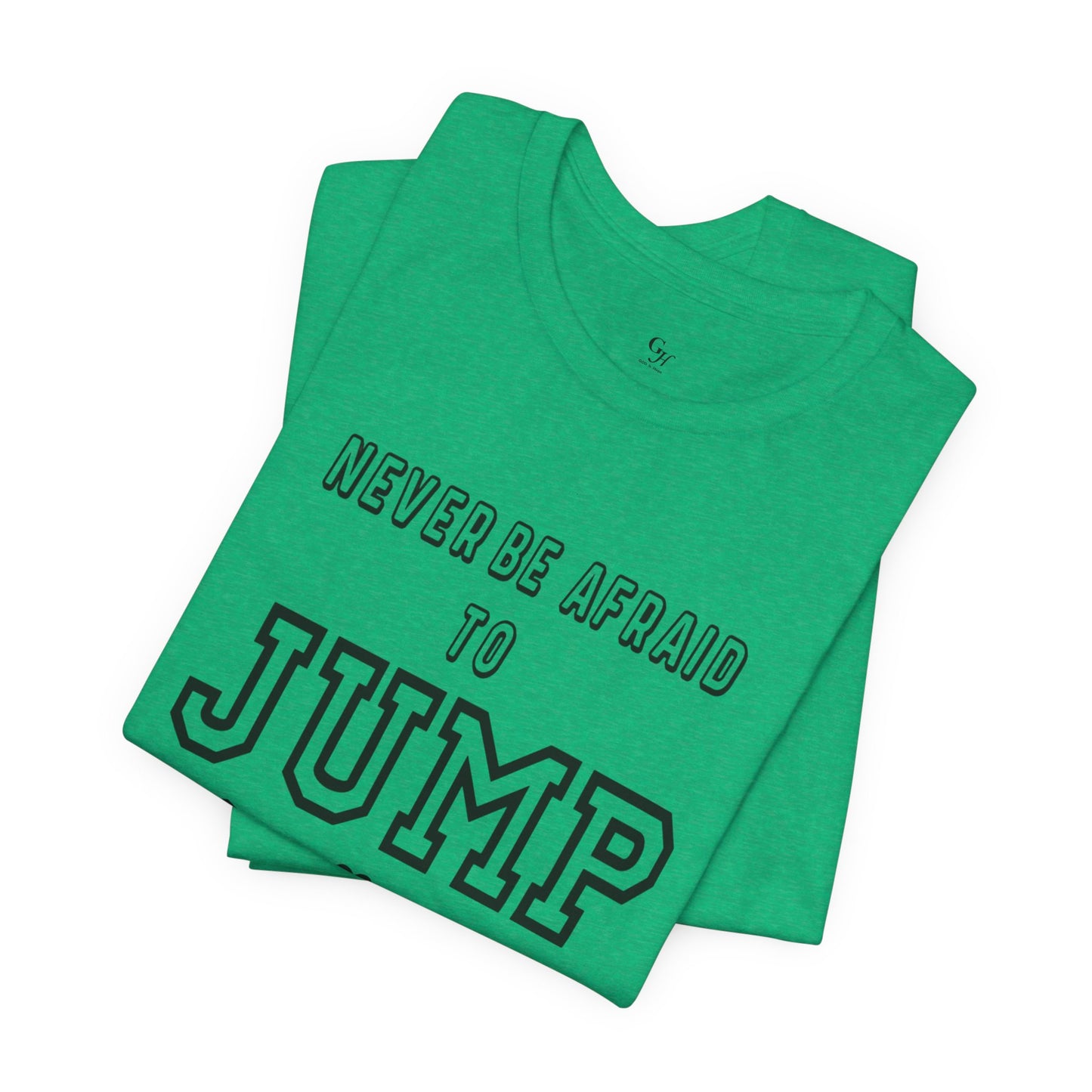 "Never Be Afraid to Jump"  T-Shirt