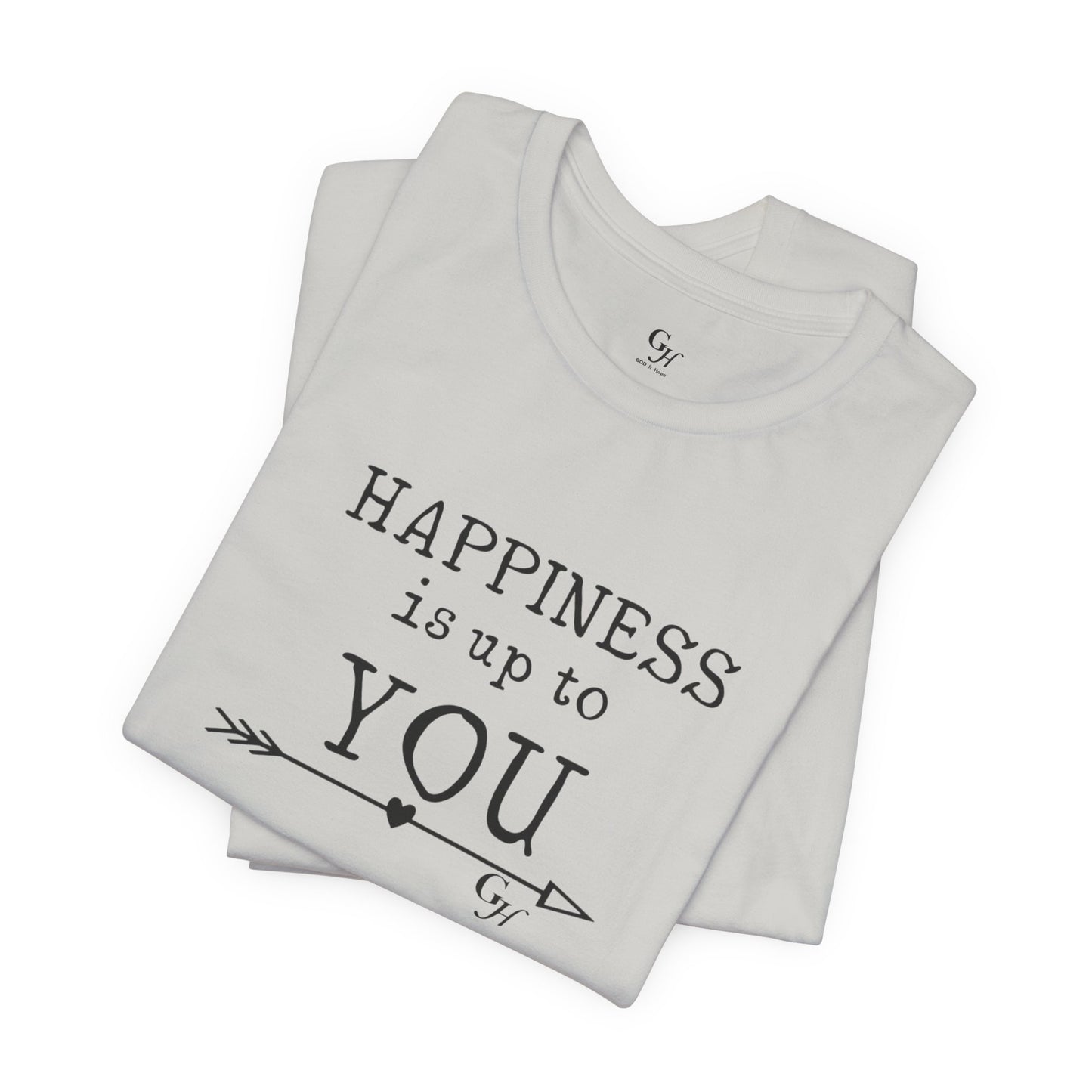 "Happiness Is Up To You"-  T-Shirt