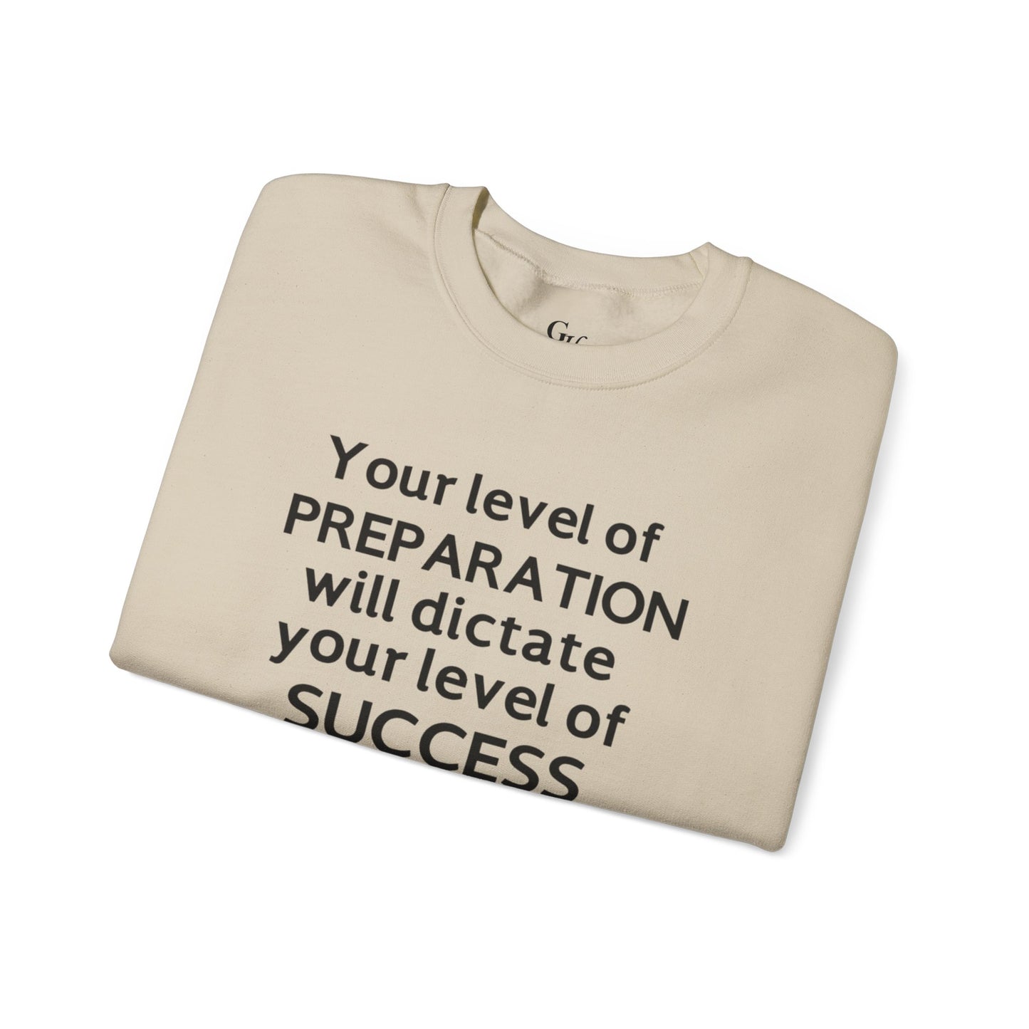 "Your Level of Preparation Will Dictate Your Level of Success"-    Crewneck Sweatshirt