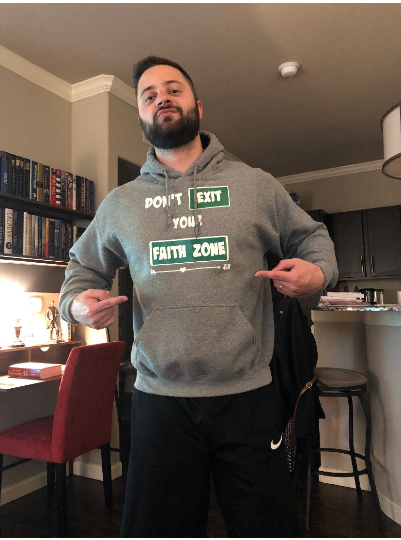 Hoodie- “Don’t exit your faith zone “