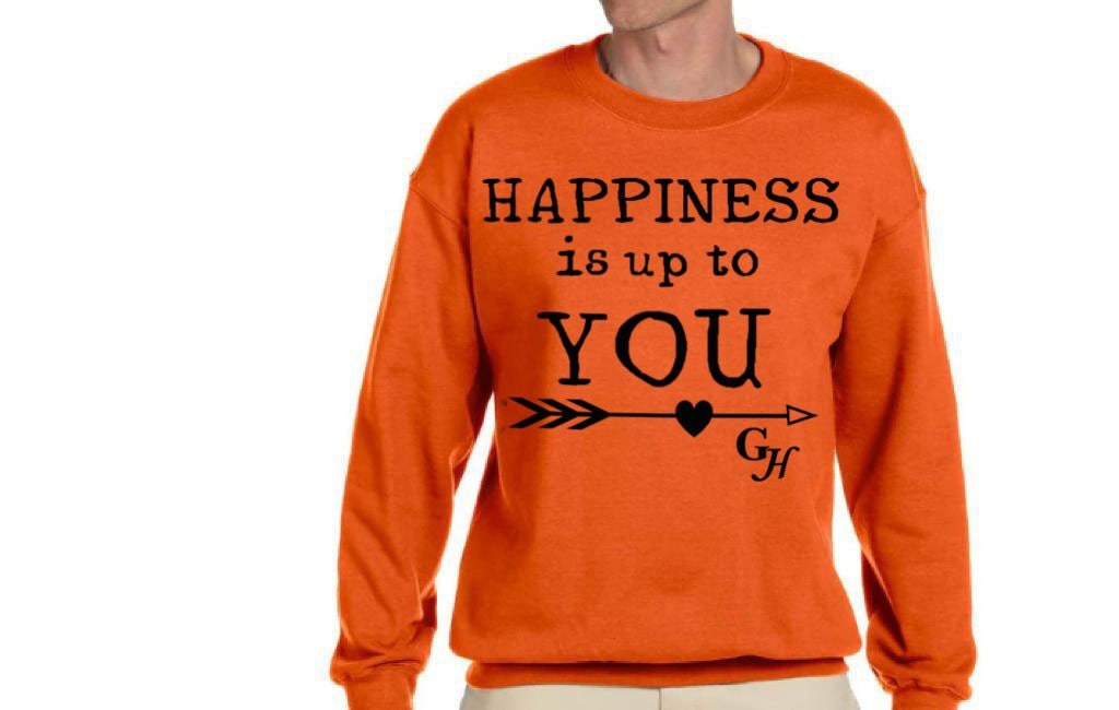 Sweatshirt     “Happiness is up to You”