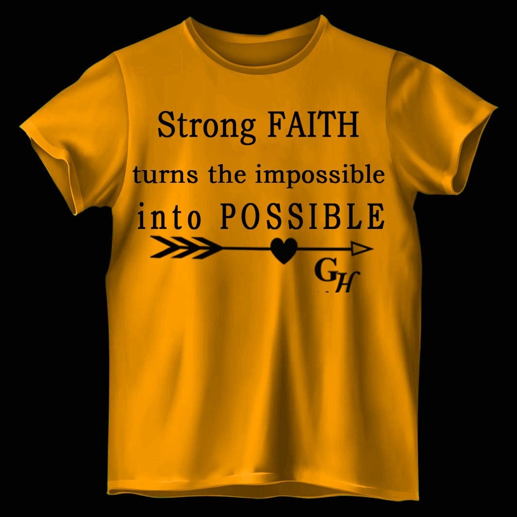 T-shirts   “Strong FAITH turns the impossible into POSSIBLE”