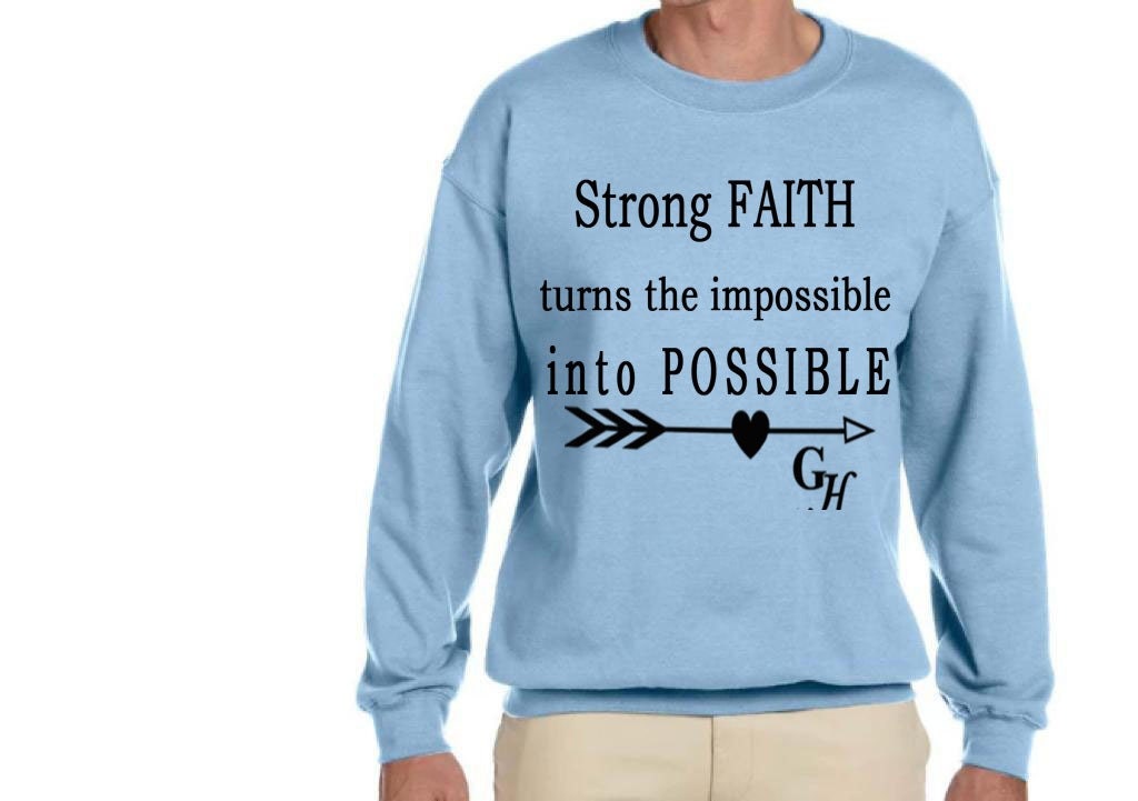 Sweatshirt      “ Strong FAITH turns the impossible into POSSIBLE”