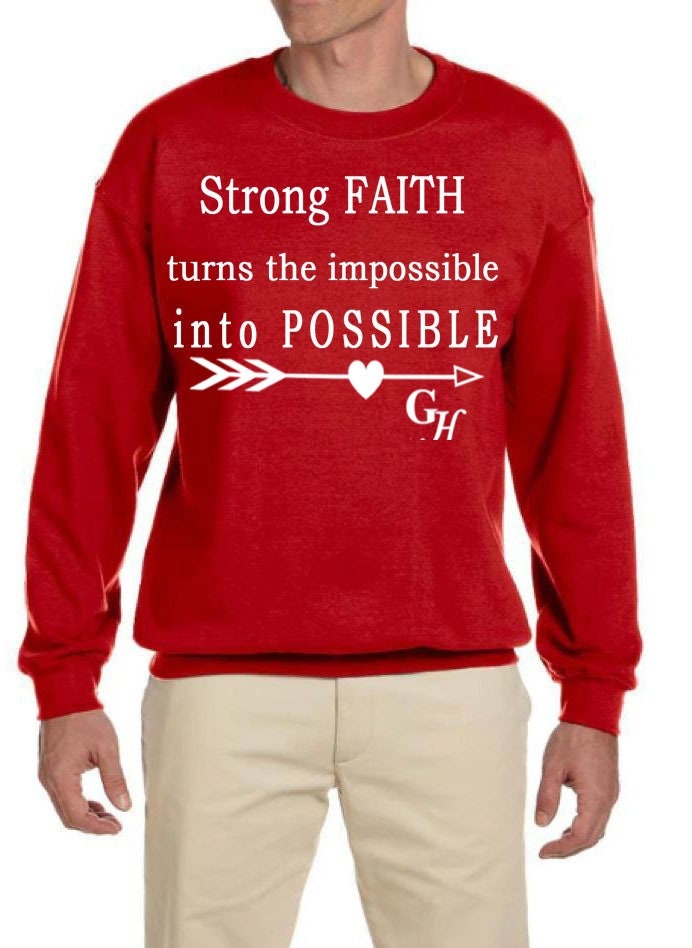 Sweatshirt      “ Strong FAITH turns the impossible into POSSIBLE”