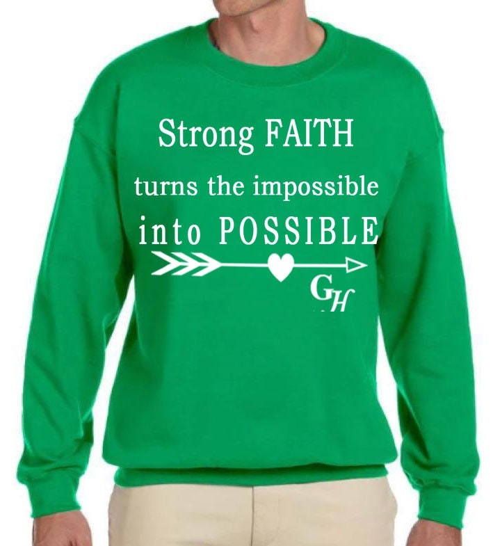 Sweatshirt      “ Strong FAITH turns the impossible into POSSIBLE”