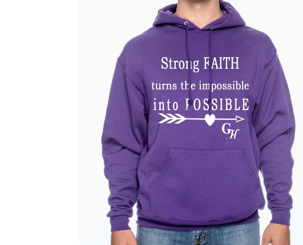 Hoodie.   “strong FAITH turns the impossible into POSSIBLE”