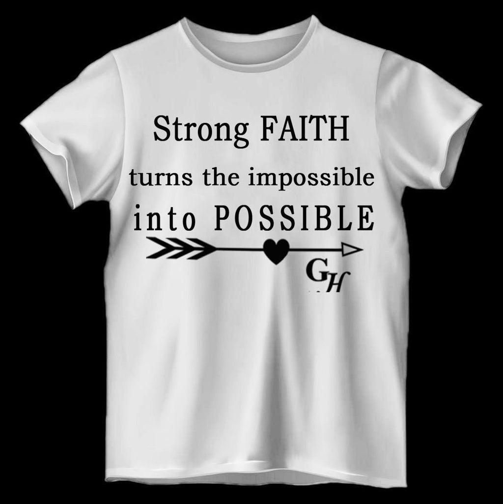 T-shirts   “Strong FAITH turns the impossible into POSSIBLE”