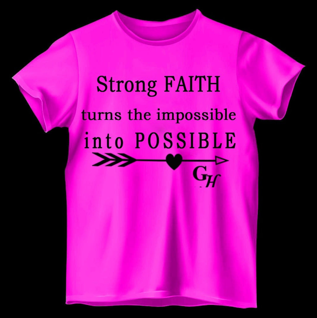 T-shirts   “Strong FAITH turns the impossible into POSSIBLE”