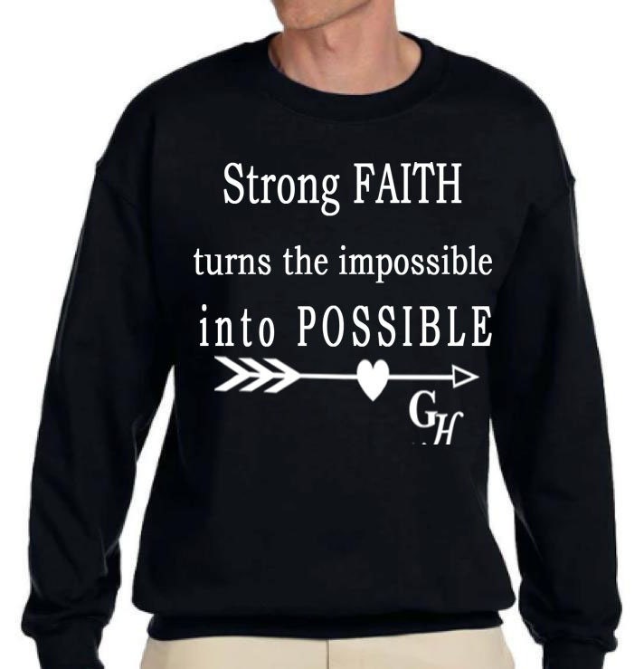 Sweatshirt      “ Strong FAITH turns the impossible into POSSIBLE”