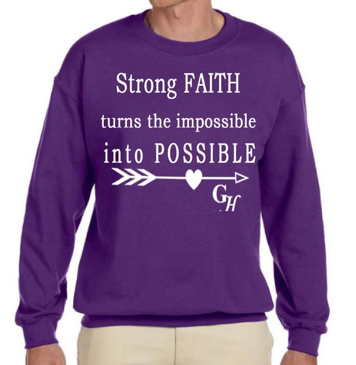 Sweatshirt      “ Strong FAITH turns the impossible into POSSIBLE”