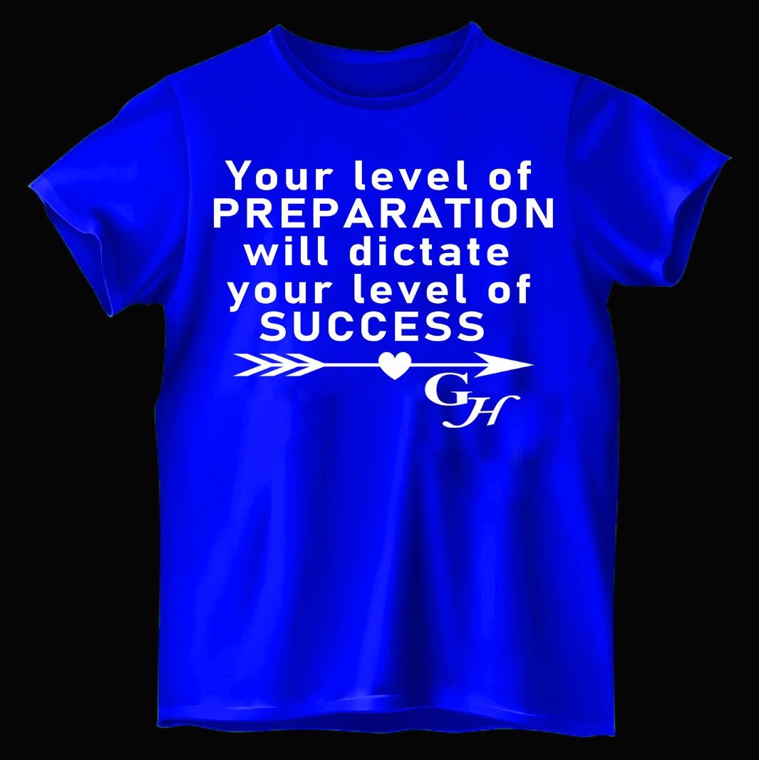 T-shirt- Your level of PREPARATION will dictate your level of SUCCESS