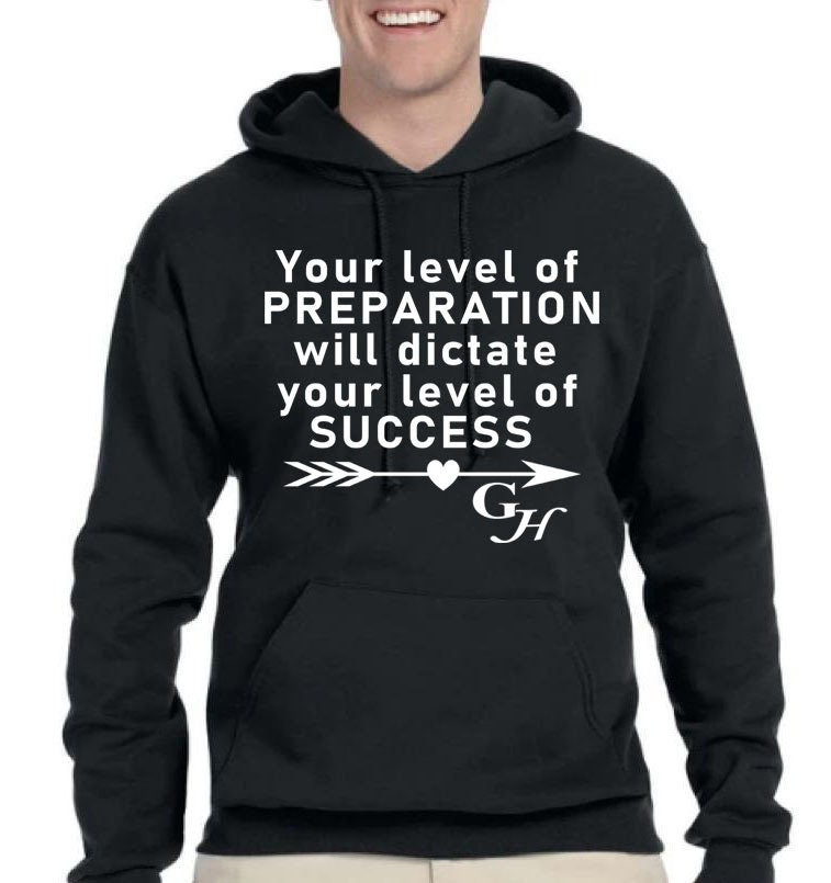 Hoodie- Your level of PREPARATION Will dictate your level of SUCCESS