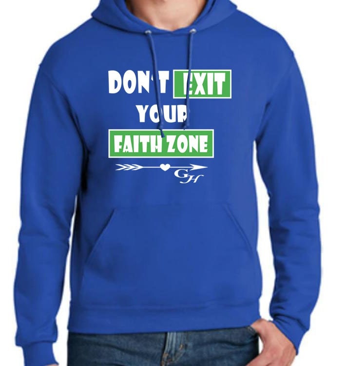 Hoodie- “Don’t exit your faith zone “