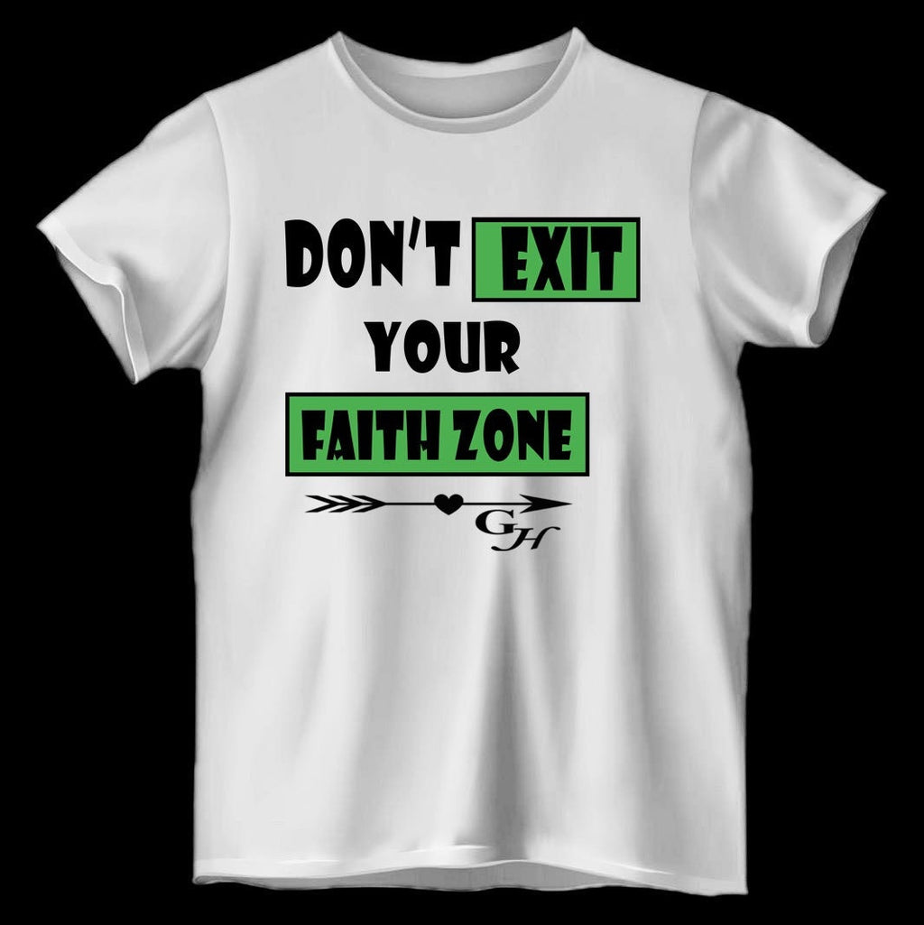 T-shirt: “Don’t exit your faith zone “