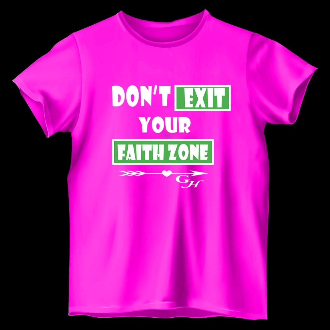 T-shirt: “Don’t exit your faith zone “