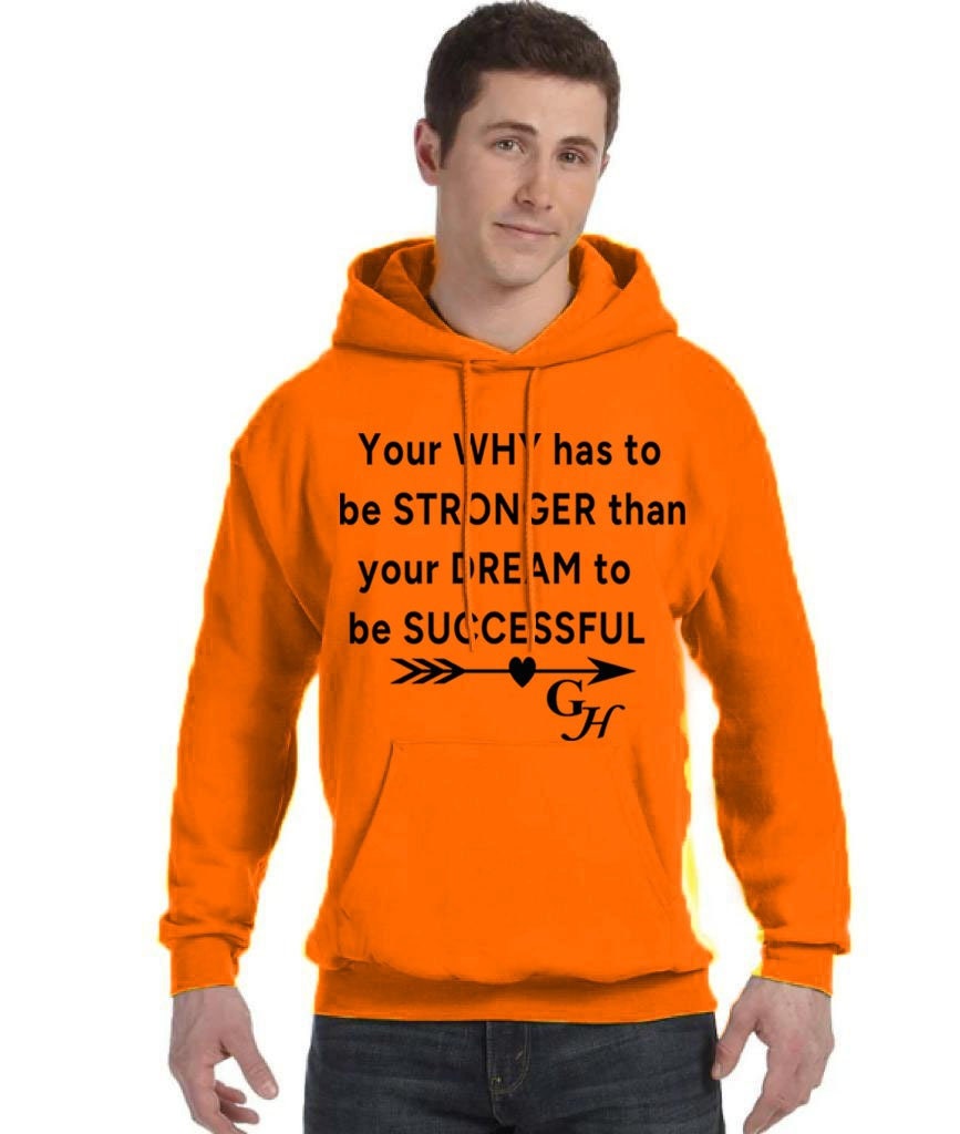 Hoodie-“ Your why has to stronger than your dream to be successful.”